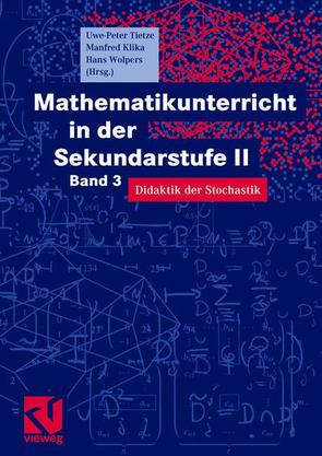 Mathematikunterricht in der Sekundarstufe II von Götz,  Stefan, Klika,  Manfred, Tietze,  Uwe-Peter, Wolpers,  Hans-Heinz