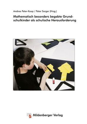 Mathematisch besonders begabte Kinder als schulische Herausforderung von Begic,  A, Fischer,  C, Peter-Koop,  Andrea, Sorger,  P