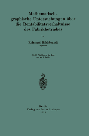 Mathematisch-graphische Untersuchungen über die Rentabilitätsverhältnisse des Fabrikbetriebes von Hildebrandt,  Reinhard