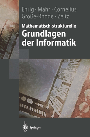 Mathematisch-strukturelle Grundlagen der Informatik von Cornelius,  Felix, Ehrig,  Hartmut, Große-Rhode,  Martin, Mahr,  Bernd, Zeitz,  Philip