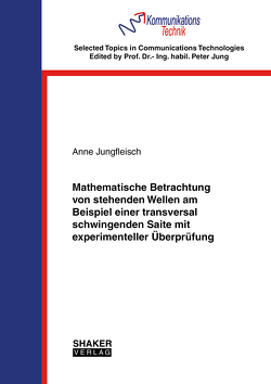 Mathematische Betrachtung von stehenden Wellen am Beispiel einer transversal schwingenden Saite mit experimenteller Überprüfung von Jungfleisch,  Anne