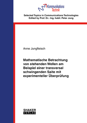 Mathematische Betrachtung von stehenden Wellen am Beispiel einer transversal schwingenden Saite mit experimenteller Überprüfung von Jungfleisch,  Anne