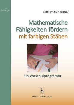 Mathematische Fähigkeiten fördern mit farbigen Stäben von Buda,  Christiane