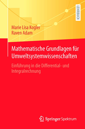 Mathematische Grundlagen für Umweltsystemwissenschaften von Adam,  Raven, Kogler,  Marie Lisa