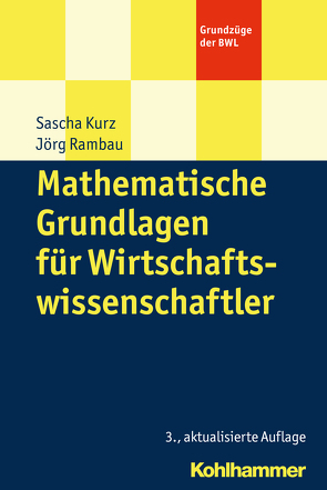 Mathematische Grundlagen für Wirtschaftswissenschaftler von Kurz,  Sascha, Rambau,  Jörg