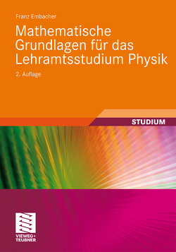 Mathematische Grundlagen für das Lehramtsstudium Physik von Embacher,  Franz