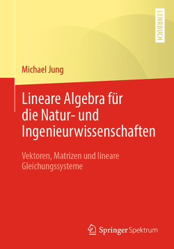 Lineare Algebra für die Natur- und Ingenieurwissenschaften von Jung,  Michael