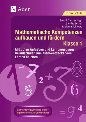 Mathematische Kompetenzen aufbauen und fördern 1 von Drindl,  Sandra, Ganser,  Bernd, Schwarz,  Melanie