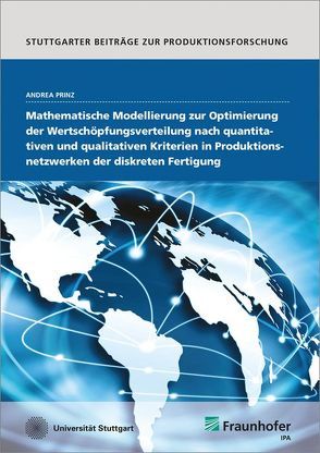 Mathematische Modellierung zur Optimierung der Wertschöpfungsverteilung nach quantitativen und qualitativen Kriterien in Produktionsnetzwerken der diskreten Fertigung. von Prinz,  Andrea