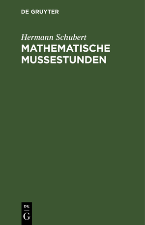 Mathematische Mußestunden von Fitting,  F., Schubert,  Hermann