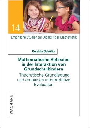 Mathematische Reflexion in der Interaktion von Grundschulkindern von Schülke,  Cordula