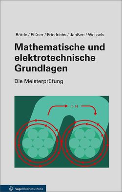 Mathematische und elektrotechnische Grundlagen von Böttle,  Peter, Eissner,  Andreas, Friedrichs,  Horst, Janßen,  Thorsten, Wessels,  Bernard