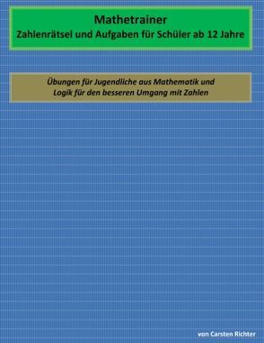 Mathetrainer – Zahlenrätsel und Aufgaben für Schüler ab 12 Jahre von Richter,  Carsten