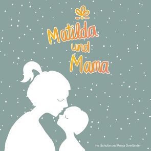 Matilda und Mama von Overländer,  Ronja, Schulte,  Ilva