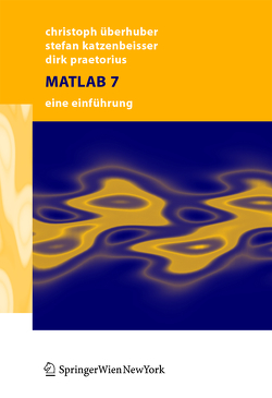 MATLAB 7 von Katzenbeisser,  Stefan, Praetorius,  Dirk, Überhuber,  Christoph W.