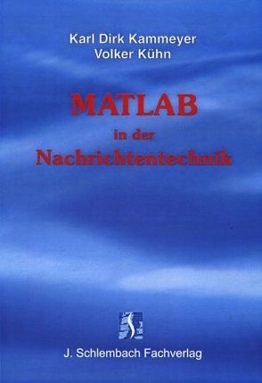 MATLAB in der Nachrichtentechnik von Kammeyer,  Karl D, Kühn,  Volker