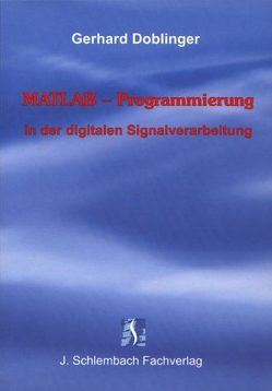 MATLAB-Programmierung in der digitalen Signalverarbeitung von Doblinger,  Gerhard