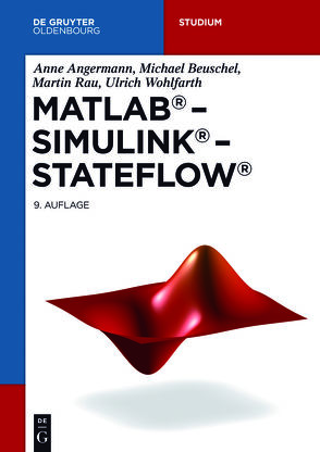 MATLAB – Simulink – Stateflow von Angermann,  Anne, Beuschel,  Michael, Rau,  Martin, Wohlfarth,  Ulrich