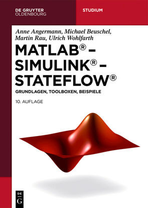 MATLAB – Simulink – Stateflow von Angermann,  Anne, Beuschel,  Michael, Rau,  Martin, Wohlfarth,  Ulrich