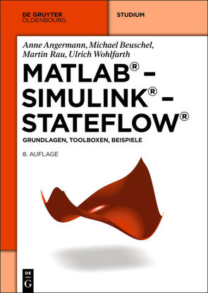 MATLAB – Simulink – Stateflow von Angermann,  Anne, Beuschel,  Michael, Rau,  Martin, Wohlfarth,  Ulrich