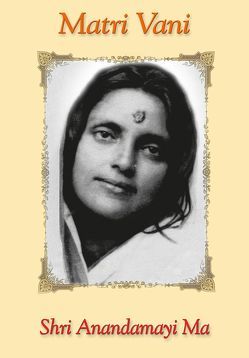 Matri Vani – Bd. 1 von Anandamayi Ma, Bayrasy,  Heike, Gurupriya Devi,  (Tonaufnahme), Huang-Schang,  Sumitra, Mahamahopadhaya Sri Gopinath Kaviraji, Swami Bhaskarananda