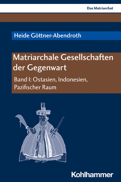 Matriarchale Gesellschaften der Gegenwart von Göttner-Abendroth,  Heide