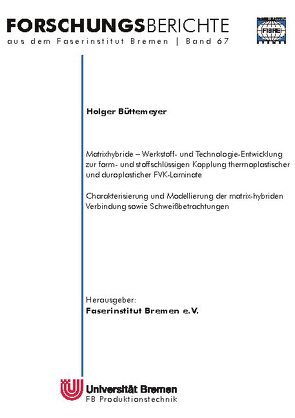 Matrixhybride – Werkstoff- und Technologieentwicklung zur form- und stoffschlüssigen Kopplung thermoplastischer und duroplastischer FVK-Laminate von Büttemeyer,  Holger