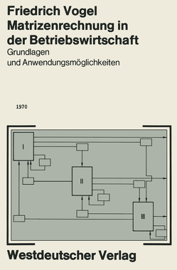 Matrizenrechnung in der Betriebswirtschaft von Vogel,  Friedrich