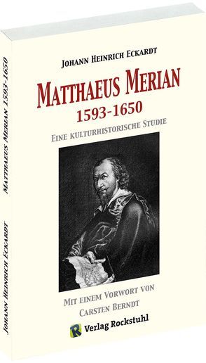 Matthaeus Merian – Eine kulturhistorische Studie von Berndt,  Carsten, Eckardt,  Johann Heinrich