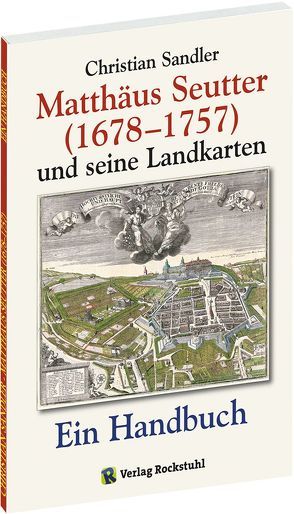 Matthäus Seutter (1678-1757) und seine Landkarten von Rockstuhl,  Harald, Sandler,  Christian