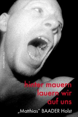 Matthias Baader Holst – hinter mauern lauern wir auf uns von Holst BAADER,  Matthias, Riebe,  Tom