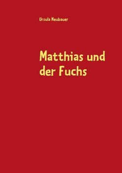 Matthias und der Fuchs von Neubauer,  Ursula