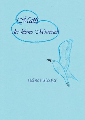 Matti, der kleine Möwerich von Fleischer,  Heike