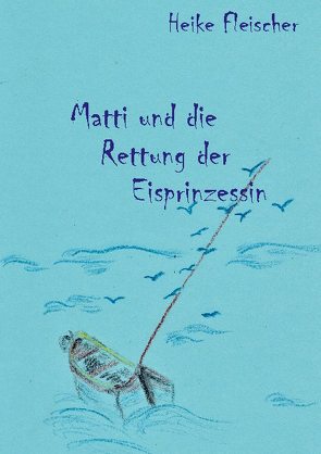 Matti und die Rettung der Eisprinzessin von Fleischer,  Heike