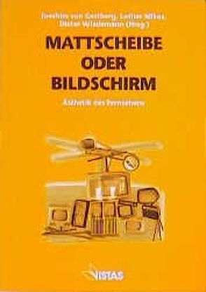 Mattscheibe oder Bildschirm von Berghaus,  Margot, Beutelschmidt,  Thomas, Feise,  Patricia, Gottberg,  Joachim von, Hasebrink,  Uwe, Mikos,  Lothar, Rettberg,  Lars, Wiedemann,  Dieter