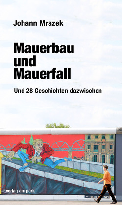 Mauerbau und Mauerfall von Mrazek,  Johann