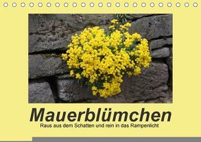 Mauerblümchen – Raus aus dem Schatten und rein in das Rampenlicht (Tischkalender 2018 DIN A5 quer) von Keller,  Angelika