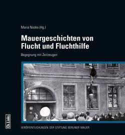 Mauergeschichten von Flucht und Fluchthilfe von Nooke,  Maria