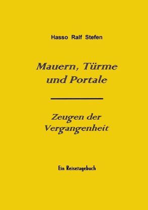 Mauern, Türme und Portale – Zeugen der Vergangenheit von Stefen,  Hasso R