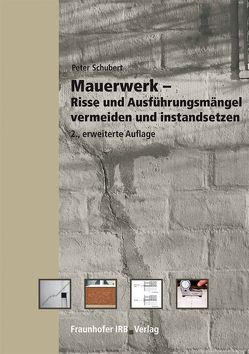 Mauerwerk – Risse und Ausführungsmängel vermeiden und instandsetzen. von Schubert,  Peter