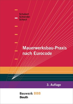 Mauerwerksbau-Praxis nach Eurocode – Buch mit E-Book von Schneider,  Klaus-Jürgen, Schoch,  Torsten, Schubert,  Peter