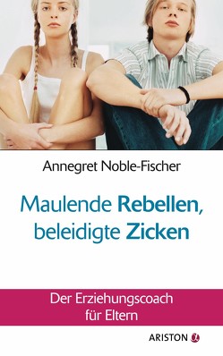 Maulende Rebellen, beleidigte Zicken von Noble-Fischer,  Annegret