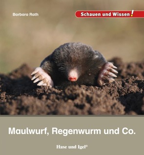 Maulwurf, Regenwurm und Co. von Rath,  Barbara