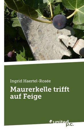 Maurerkelle trifft auf Feige von Haertel-Rosée,  Ingrid