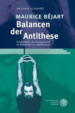 Maurice Béjart – Balancen der Antithese von Schmidt,  Melanie