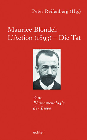 Maurice Blondel: L’Action (1893) – Die Tat von Reifenberg,  Peter