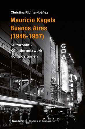 Mauricio Kagels Buenos Aires (1946-1957) von Richter-Ibáñez,  Christina