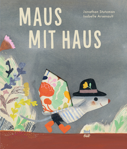 Maus mit Haus von Arsenault,  Isabelle, Schaub,  Anna, Stutzman,  Jonathan