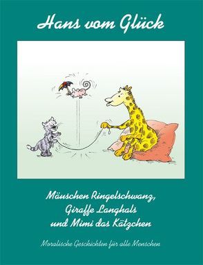 Mäuschen Ringelschwanz, Giraffe Langhals und Mimi das Kätzchen von Fleischhauer,  Ulrich, Glück,  Hans vom