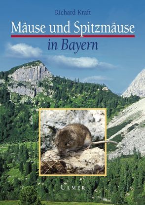 Mäuse und Spitzmäuse in Bayern von Kraft,  Richard